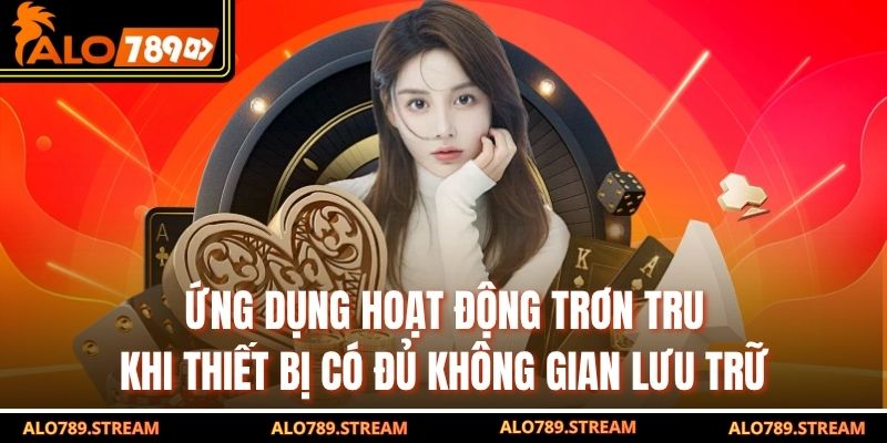 Ứng dụng hoạt động trơn tru khi thiết bị có đủ không gian lưu trữ